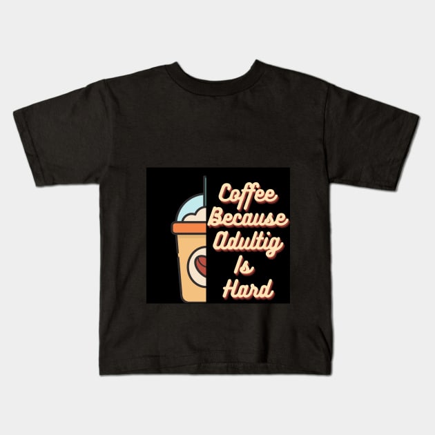 Coffee because adulting is hard Kids T-Shirt by TheStuff